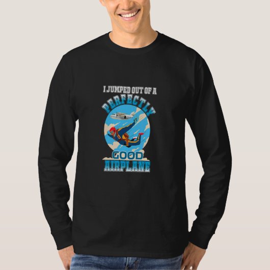 I Jumped Out Of A Perfectly Good Airplane   Skydiv T-shirt (Voorkant)