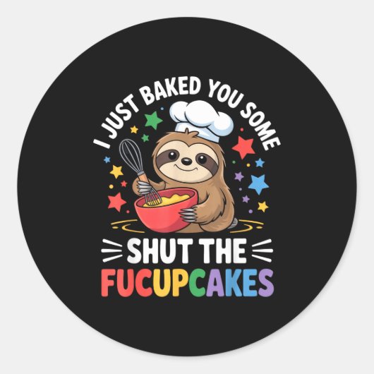 I Just Baked You Some Shut The Fucupcakes Funny Sl Ronde Sticker (Voorkant)