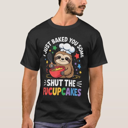 I Just Baked You Some Shut The Fucupcakes Funny Sl T-shirt (Voorkant)