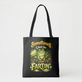 I Just Be Fartin’ Tote Bag