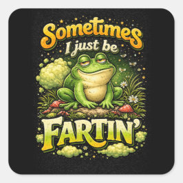 I Just Be Fartin’ Vierkante Sticker