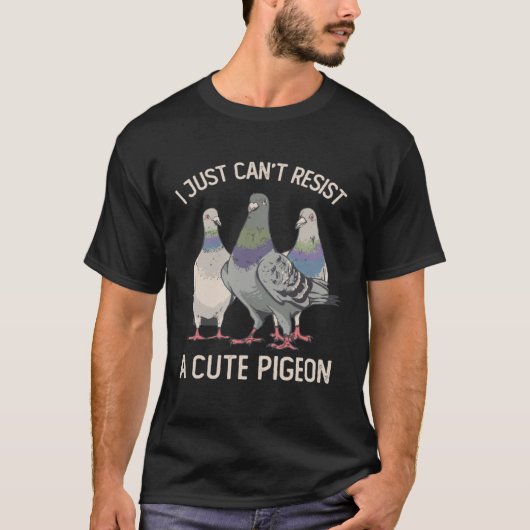 I Just Can't Resist a Cute Pigeon Pigeon T-shirt (Voorkant)