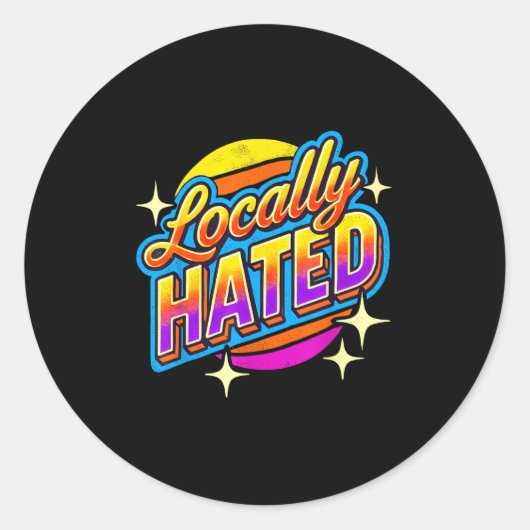 I Just Can't Tee Co. Funny Locally Hated Uni-youth Ronde Sticker (Voorkant)