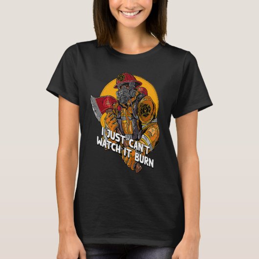 I Just Cant Watch It Burn Firefighter Memes Firema T-shirt (Voorkant)