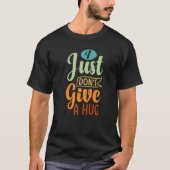 I Just Don't Give A Hug - Funny Sarcasm - Irony Sa T-shirt (Voorkant)