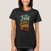 I Just Don't Give A Hug - Funny Sarcasm - Irony Sa T-shirt (Voorkant)
