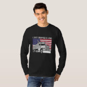 I Just Dropped A Load Dump Truck Driver American F T-shirt (Voorkant volledig)