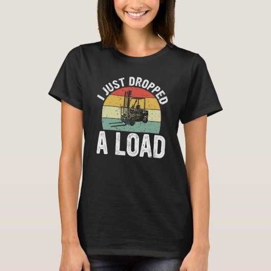 I Just Dropped A Load Retro Forklift Certified T-shirt (Voorkant)