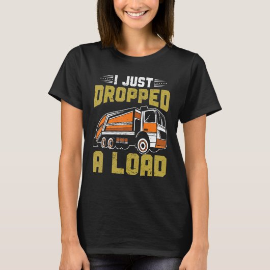 I Just Dropped Big Load Garbage Truck Kids Trash T T-shirt (Voorkant)