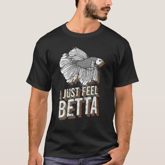 I Just Feel Betta Fish Fighting Fish Betta Fish T-shirt (Voorkant)