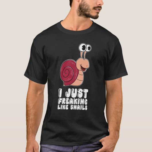 I Just Freaking Like Snails T-shirt (Voorkant)