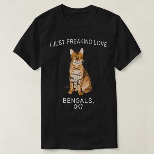 I Just Freaking Love Bengals Ok Cats Gift  T-shirt (Design voorkant)