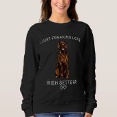 I Just Freaking Love Irish Setters Ok Dog Trui (Voorkant)
