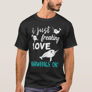 I Just Freaking Love Narwhals Whale Fish Ocean Mam T-shirt