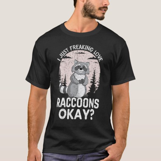 I Just Freaking Love Raccoons Okay Funny Raccoon L T-shirt (Voorkant)