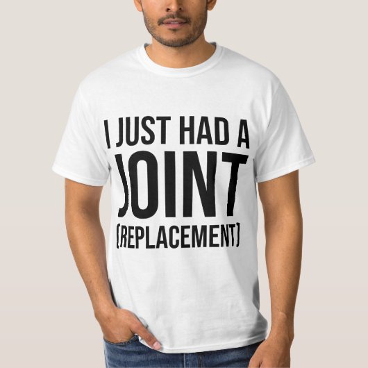 I JUST H567d8 567 8jOINT REPL567C8EMENT HIP KNEES  T-shirt (Voorkant)