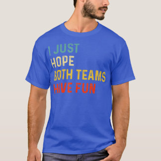 I Just Hope Both Teams Have Fun Cheer Fan Game Day T-shirt