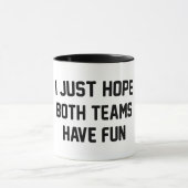 I Just Hope Both Teams Have Fun Funny Football Mok (Midden)