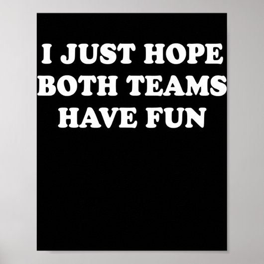 I Just Hope Both Teams Have Fun Funny Football Poster (Voorkant)