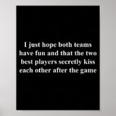 I Just Hope Both Teams Have Fun Funny  Poster (Voorkant)