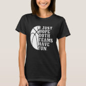 I Just Hope Both Teams Have Fun Women Men   Basket T-shirt (Voorkant)