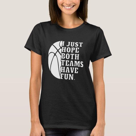 I Just Hope Both Teams Have Fun Women Men   Basket T-shirt (Voorkant)