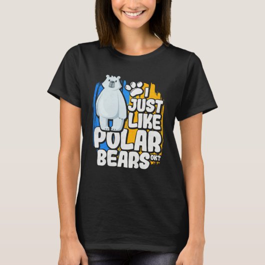 I Just Like Polar Bears Ok T-shirt (Voorkant)