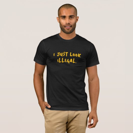 I Just Look Illegal Tee - Politically Incorrect T-shirt (Voorkant volledig)