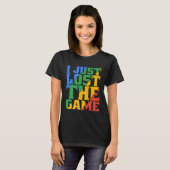 I Just Lost The Game T-shirt (Voorkant volledig)
