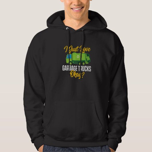 I Just Love Garbage Trucks  Waste Trash Dump Truck Hoodie (Voorkant)