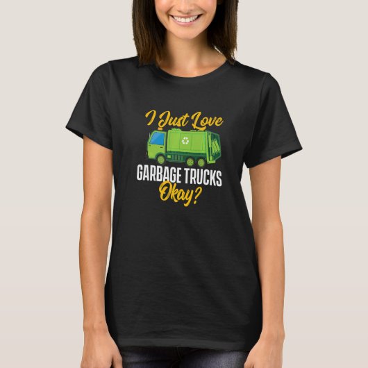 I Just Love Garbage Trucks Waste Trash Dump Truck T-shirt (Voorkant)