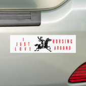 I Just Love Horsing Around Bumper Sticker (Op auto)