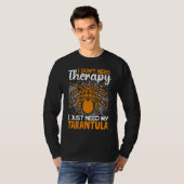 I just need my Tarantula Tarantulas Collector T-shirt (Voorkant volledig)