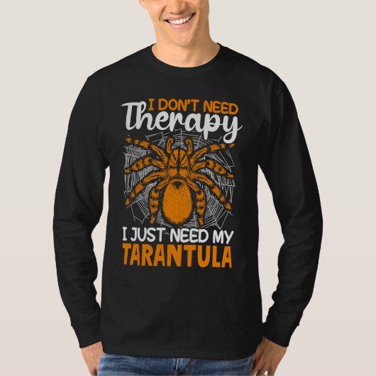 I just need my Tarantula Tarantulas Collector T-shirt (Voorkant)