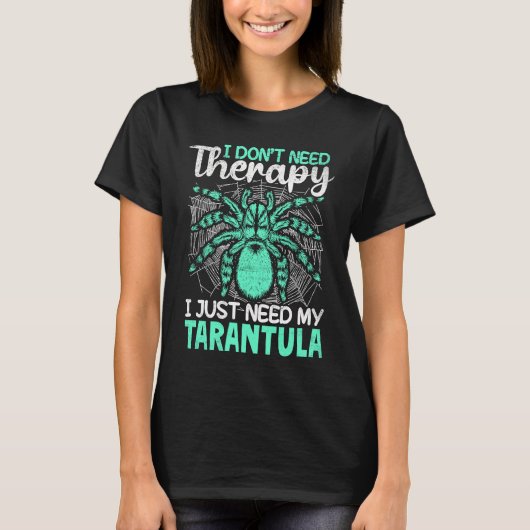 I just need my Tarantula Tarantulas Collector T-shirt (Voorkant)