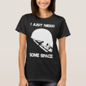 I Just Need Some Space For Astronauts Moon T-shirt (Voorkant)