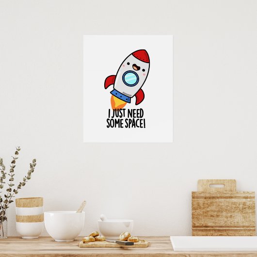 I Just Need Some Space Funny Rocket Pun Poster (Keuken)