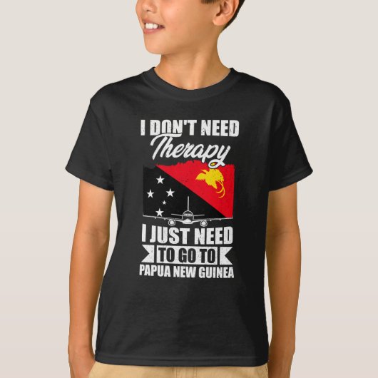 I Just Need To Go To Papua New Guinea _1  T-shirt (Voorkant)