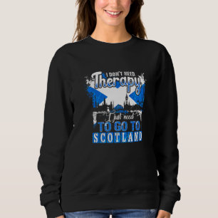 I Just Need To Go To Scotland Scotland Scotland Fl Trui