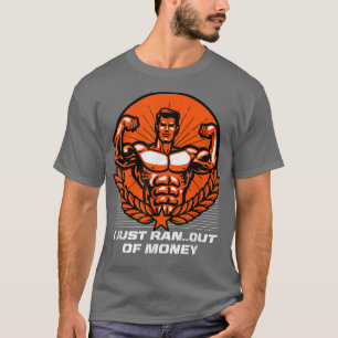 I Just Ran Out of Money Funny Workout Humor Gym Da T-shirt