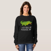 I Just Really Like Alligators Funny Crocodile Alli Trui (Voorkant volledig)