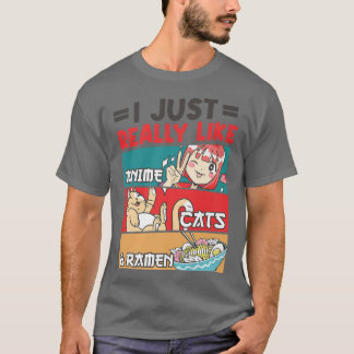 I Just Really Like Anime Cats And Ramen Kawaii222 T-shirt