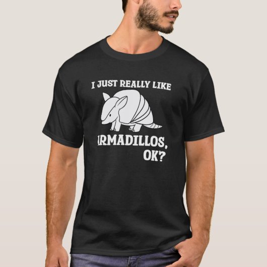 I Just Really Like Armadillos Ok T-shirt (Voorkant)