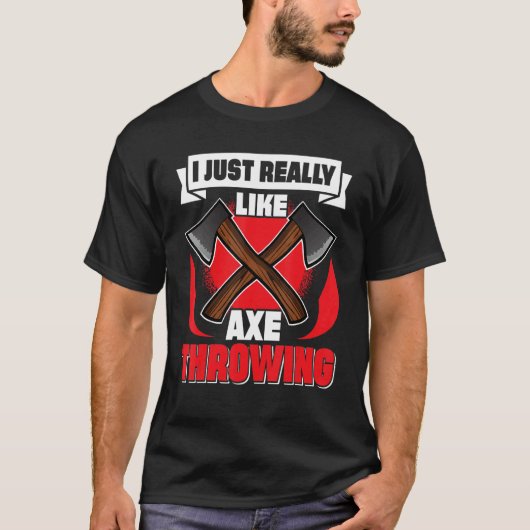 I Just Really Like Axe Throwing Axe Throwing T-shirt (Voorkant)