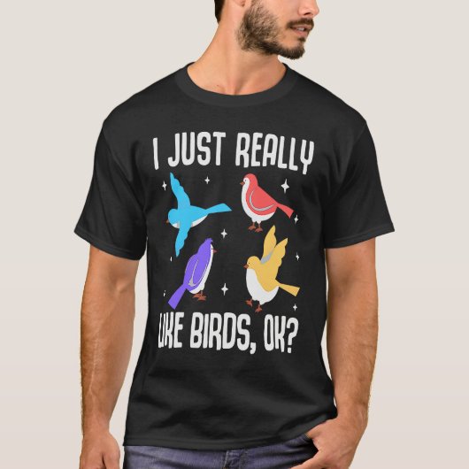I Just Really Like Birds OK Bird Ornithology T-shirt (Voorkant)