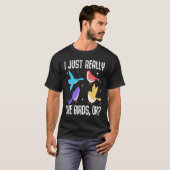 I Just Really Like Birds OK Bird Ornithology T-shirt (Voorkant volledig)