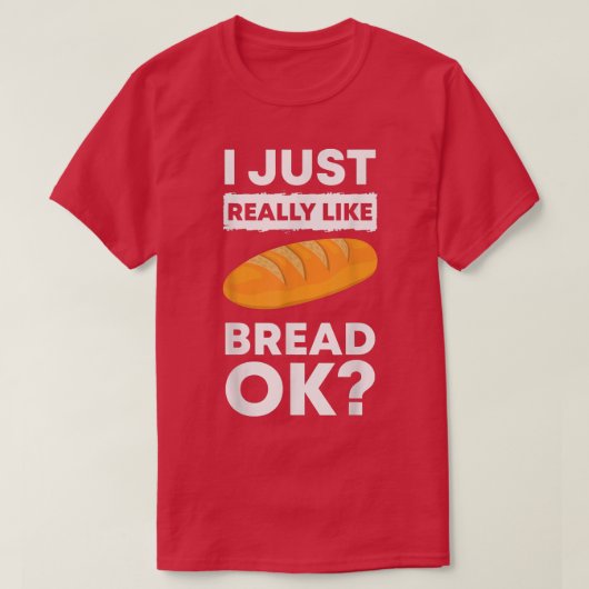 I Just Really Like Bread Ok Baking Bread Makers Br T-shirt (Design voorkant)