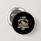 I Just Really Like Capybaras Ok_ Animal Lover Funn Ronde Button 5,7 Cm (Voorkant /achterkant)