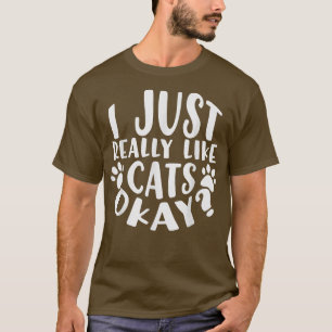 I Just Really Like Cats, Okay T-shirt