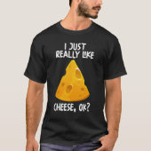 I Just Really Like Cheese Ok T-shirt (Voorkant)